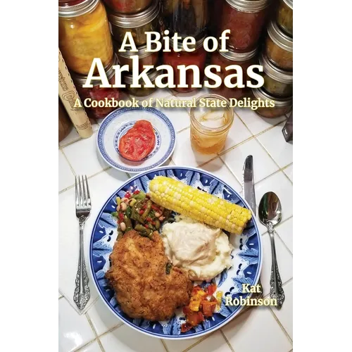 A Bite of Arkansas: A Cookbook of Natural State Delights - Paperback
