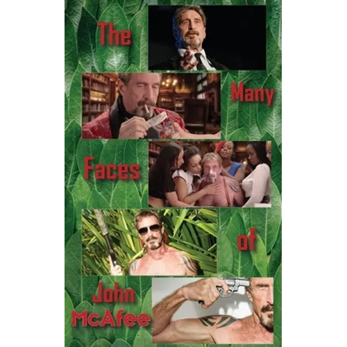 The Many Faces of John McAfee: Biography of an American Hustler - Paperback