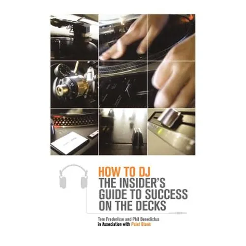 How to DJ: The Insider's Guide to Success on the Decks - Paperback