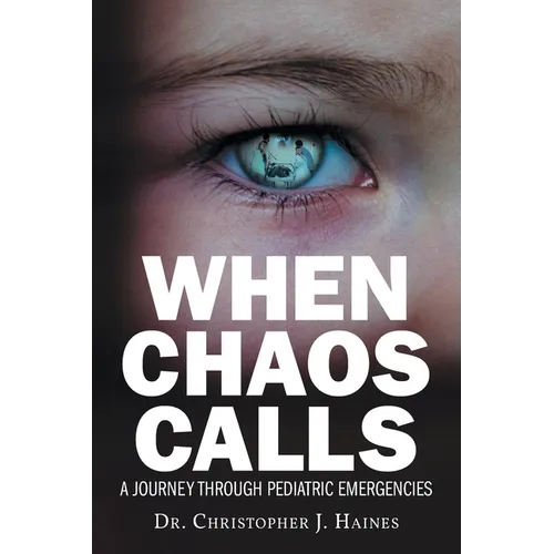 When Chaos Calls: A Journey Through Pediatric Emergencies - Paperback