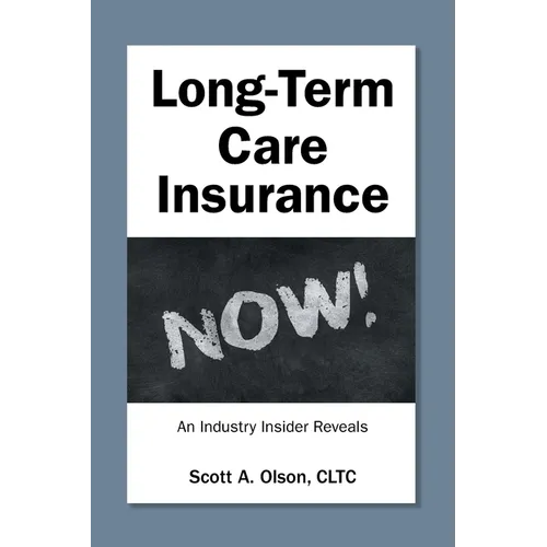 Long-Term Care Insurance NOW!: An Industry Insider Reveals - Paperback