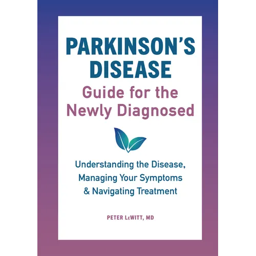 Parkinson's Disease Guide for the Newly Diagnosed: Understanding the Disease, Managing Your Symptoms, and Navigating Treatment - Paperback
