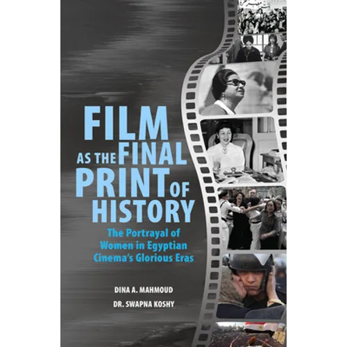 Film as the Final Print of History: The Portrayal of Women in Egyptian Cinema's Glorious Eras - Paperback