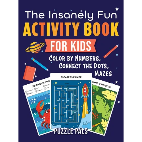 The Insanely Fun Activity Book For Kids: Color By Number, Connect The Dots, Mazes - Hardcover