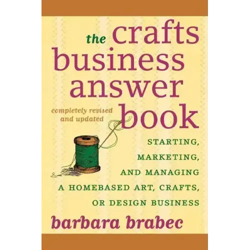 The Crafts Business Answer Book: Starting, Managing, and Marketing a Homebased Arts, Crafts, or Design Business - Paperback