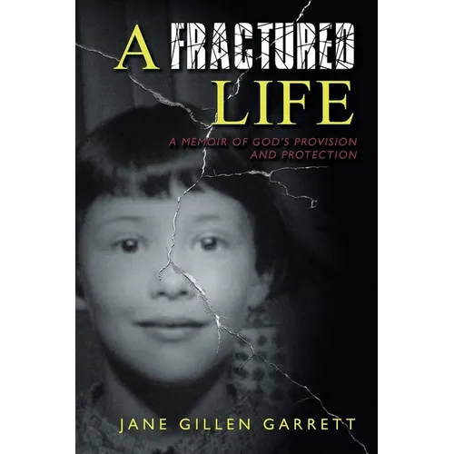 A Fractured Life: A Memoir of God's Provision and Protection - Paperback