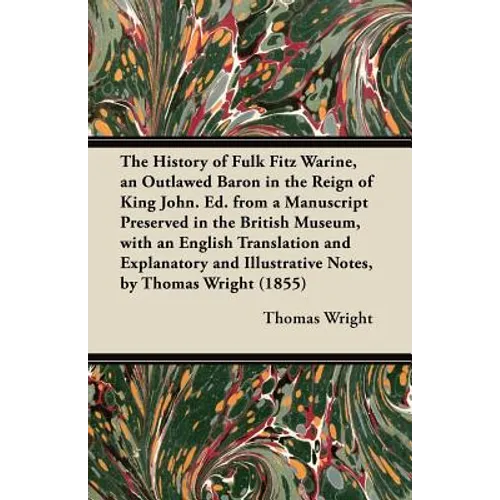 The History of Fulk Fitz Warine, an Outlawed Baron in the Reign of King John. Ed. from a Manuscript Preserved in the British Museum, with an English T - Paperback
