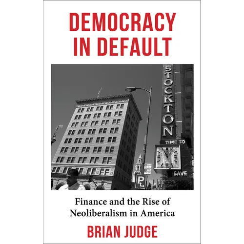 Democracy in Default: Finance and the Rise of Neoliberalism in America - Paperback