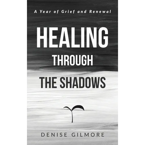 Healing Through the Shadows: A Year of Grief and Renewal - Hardcover