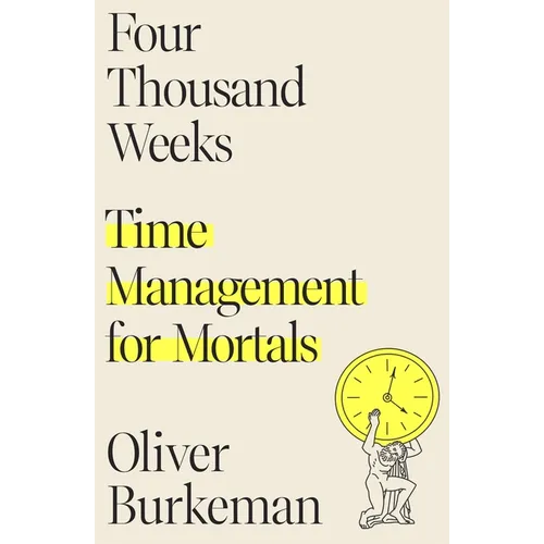 Four Thousand Weeks: Time Management for Mortals - Hardcover