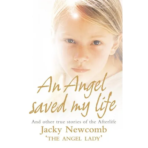 An Angel Saved My Life: And Other True Stories of the Afterlife - Paperback