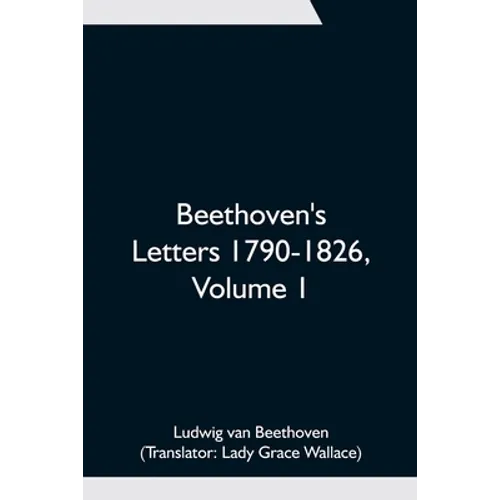 Beethoven's Letters 1790-1826, Volume 1 - Paperback