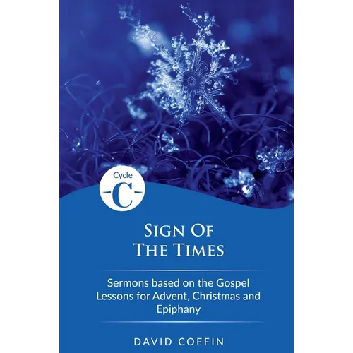 Sign of the Times: Cycle C Sermons Based on the Gospel Lessons for Advent, Christmas, and Epiphany - Paperback