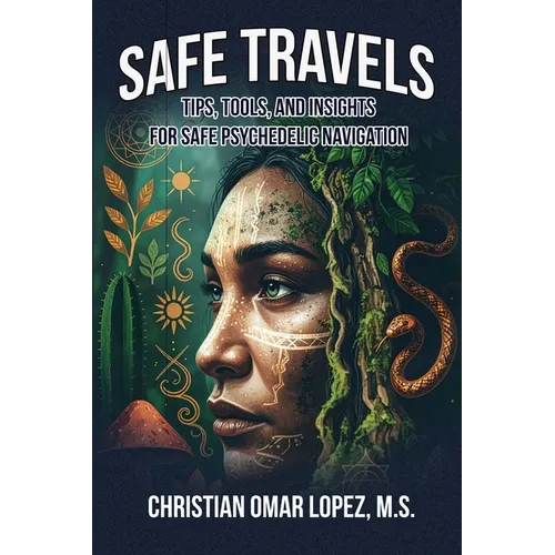 SAFE TRAVELS - Tips, Tools, and Insights for Safe Psychedelic Navigation - Paperback