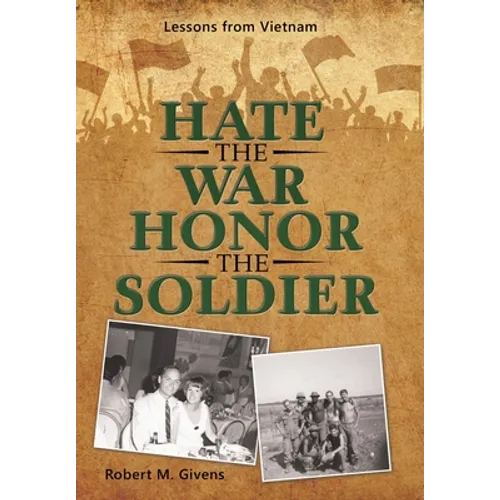 Hate the War Honor the Soldier: Lessons from Vietnam - Hardcover