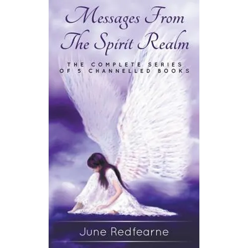 Messages from the spirit realm: The complete series of five channelled books - Hardcover