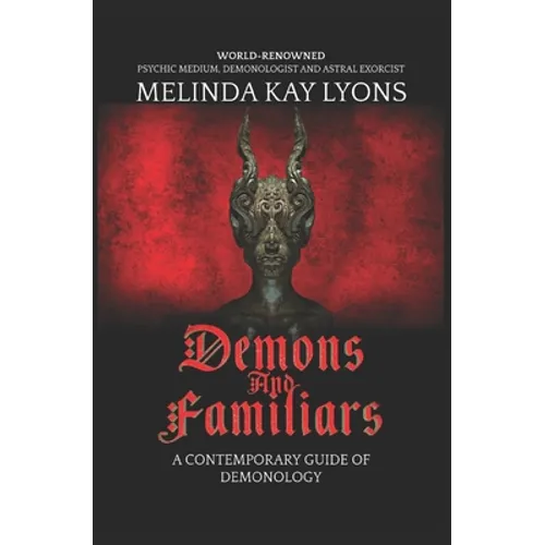 Demons And Familiars: A Contemporary Guide of Demonology - Paperback