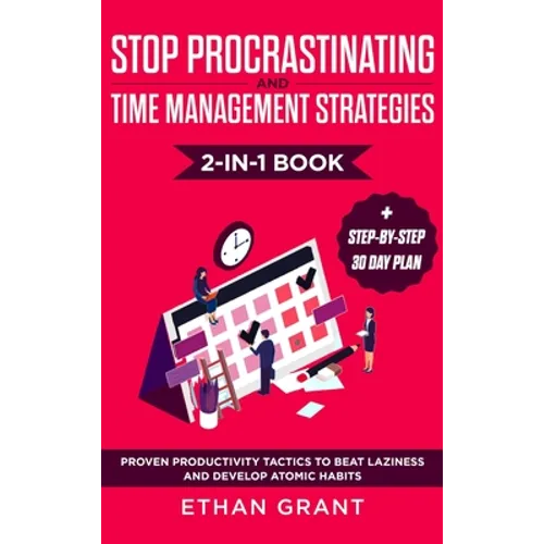 Stop Procrastinating and Time Management Strategies 2-in-1 Book: Proven Productivity Tactics to Beat Laziness and Develop Atomic Habits + Step-by-Step - Hardcover
