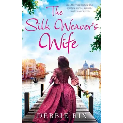 The Silk Weaver's Wife: An utterly captivating and gripping story of passion, mystery and secrets - Paperback