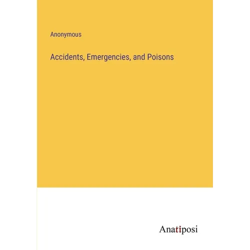 Accidents, Emergencies, and Poisons - Paperback