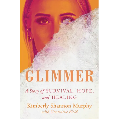 Glimmer: A Story of Survival, Hope, and Healing - Hardcover