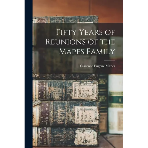 Fifty Years of Reunions of the Mapes Family - Paperback