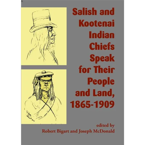 Salish and Kootenai Indian Chiefs Speak for Their People and Land, 1865-1909 - Paperback