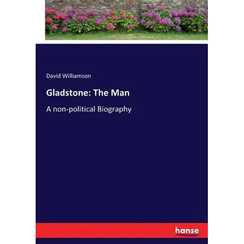 Gladstone: The Man: A non-political Biography - Paperback