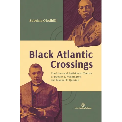 Black Atlantic Crossings: The Lives and Anti-Racist Tactics of Booker T. Washington and Manuel R. Querino - Paperback