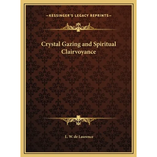 Crystal Gazing and Spiritual Clairvoyance - Hardcover