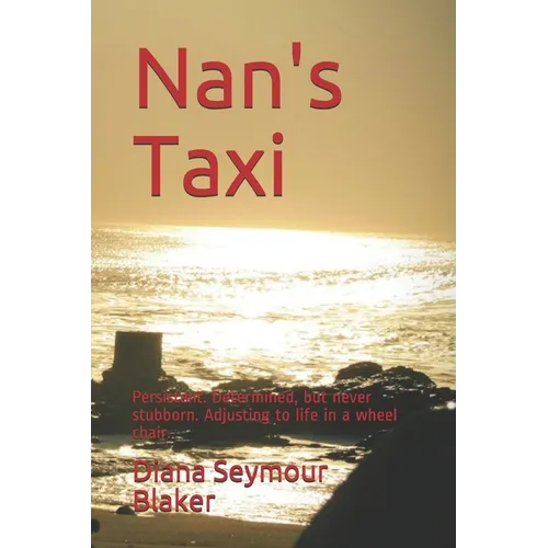 Nan's Taxi: Persistent. Determined, but never stubborn. Adjusting to life in a wheel chair. - Paperback