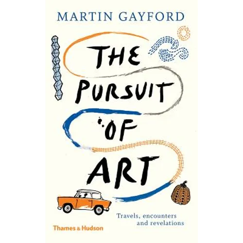 The Pursuit of Art: Travels, Encounters and Revelations - Hardcover