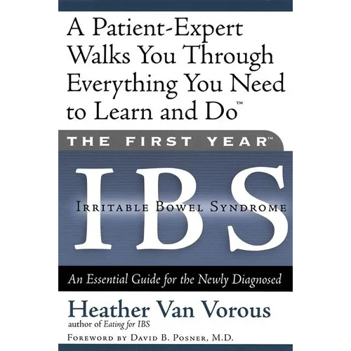 The First Year: Ibs (Irritable Bowel Syndrome): An Essential Guide for the Newly Diagnosed - Paperback