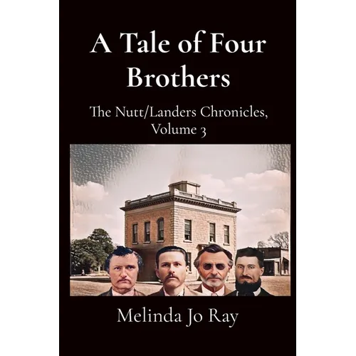 A Tale of Four Brothers: The Nutt/Landers Family Chronicles, Volume 3 - Paperback
