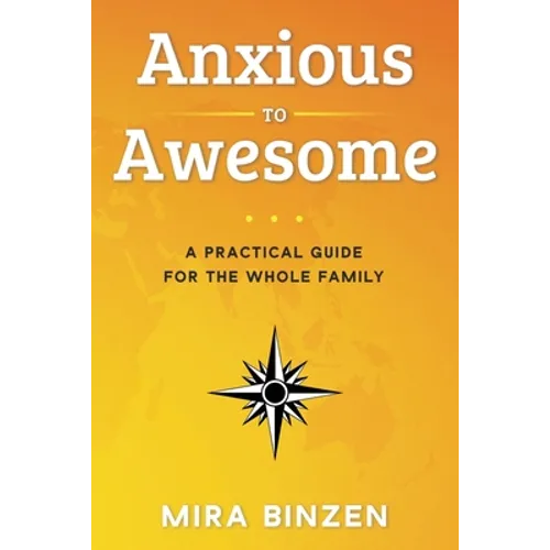 Anxious to Awesome: A Practical Guide for the Whole Family - Paperback
