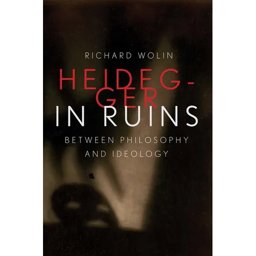 Heidegger in Ruins: Between Philosophy and Ideology - Hardcover