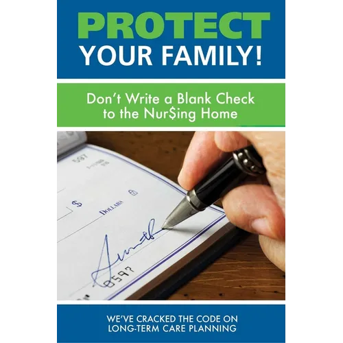 Protect Your Family!: Don't Write a Blank Check to the Nursing Home - Paperback