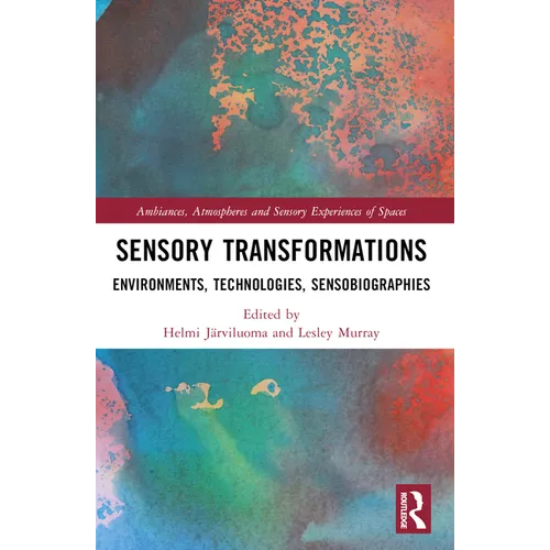 Sensory Transformations: Environments, Technologies, Sensobiographies - Paperback