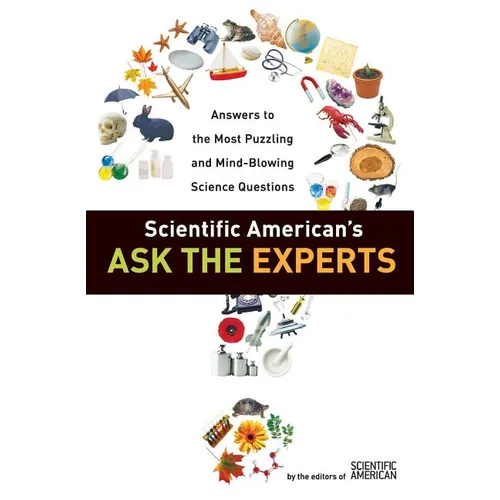 Scientific American's Ask the Experts: Answers to the Most Puzzling and Mind-Blowing Science Questions - Paperback