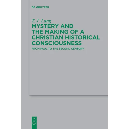 Mystery and the Making of a Christian Historical Consciousness: From Paul to the Second Century - Paperback
