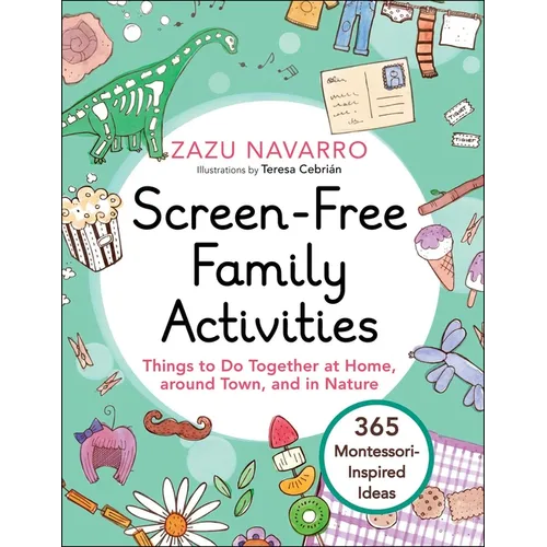 Screen-Free Family Activities: Things to Do Together at Home, Around Town, and in Nature - Hardcover
