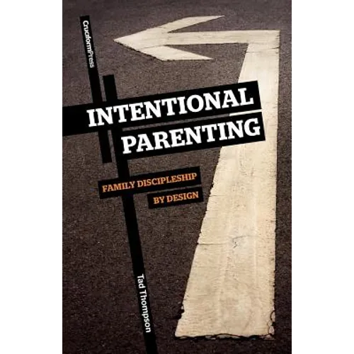 Intentional Parenting: Family Discipleship by Design - Paperback