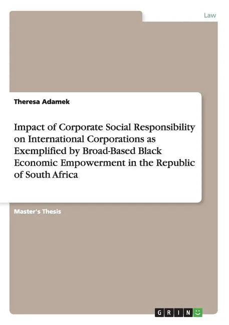 Impact of Corporate Social Responsibility on International Corporations as Exemplified by Broad-Based Black Economic Empowerment in the Republic of So - Paperback