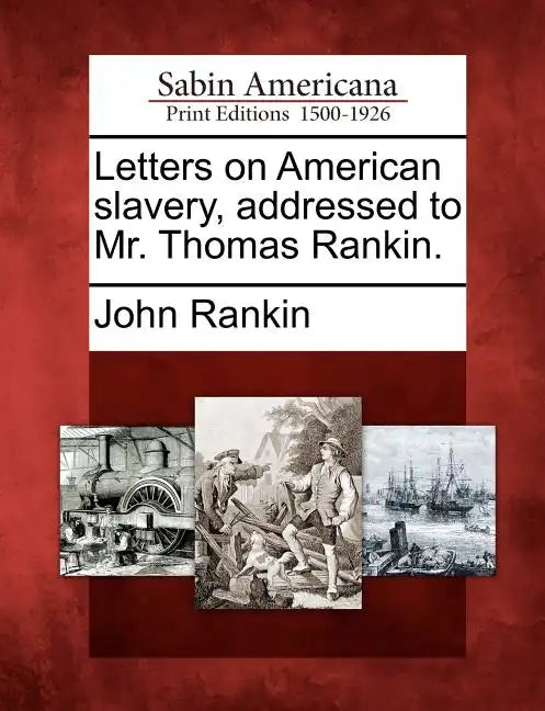 Letters on American Slavery, Addressed to Mr. Thomas Rankin. - Paperback