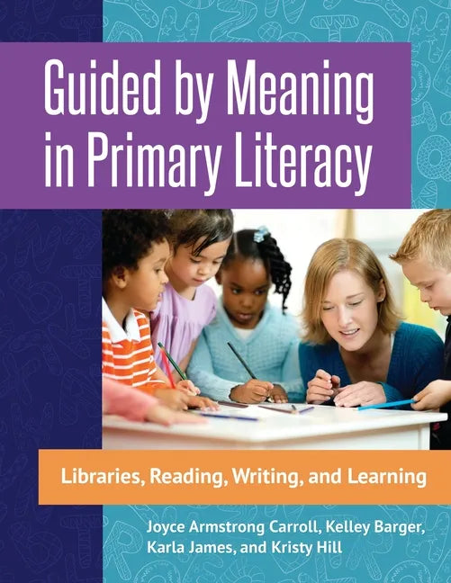 Guided by Meaning in Primary Literacy: Libraries, Reading, Writing, and Learning - Paperback