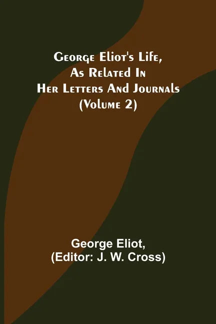 George Eliot's Life, as Related in Her Letters and Journals (Volume 2) - Paperback