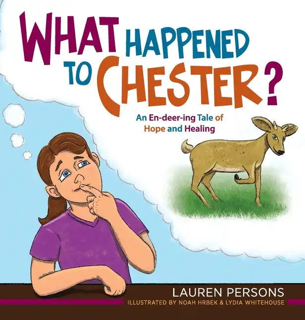What Happened to Chester?: An En-deer-ing Tale of Hope and Healing - Hardcover