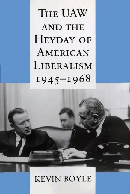 The UAW and the Heyday of American Liberalism, 1945 1968 - Paperback