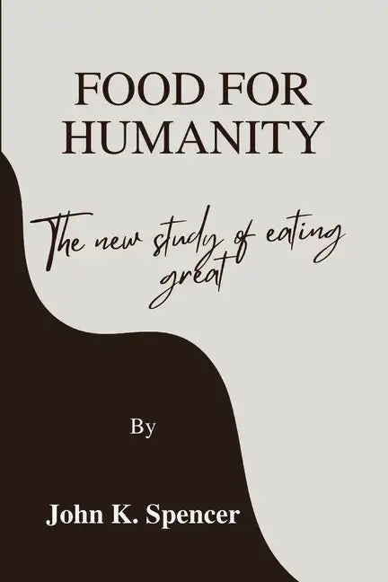 Food for humanity: The new study of eating great - Paperback