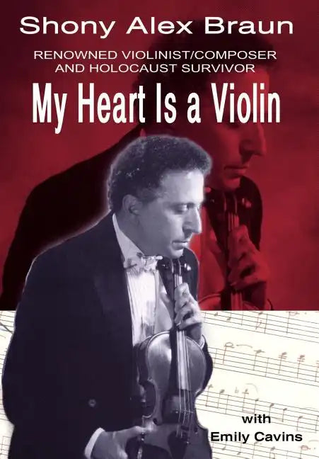 My Heart Is a Violin: Reowned Violinist/Composer and Holocaust Survivor - Hardcover